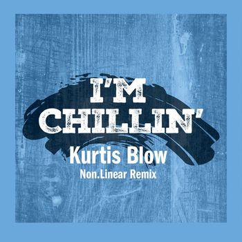 Kurtis Blow - I'm Chillin' (Non.Linear Remix)