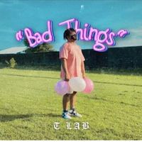 T lab - Bad Things