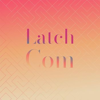 Various Artists - Latch Com