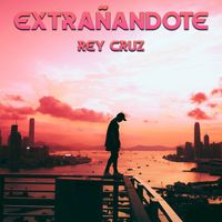 Rey Cruz - Extrañandote