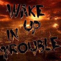 Teka - Wake Up In Trouble