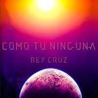 Rey Cruz - Como Tu Ninguna