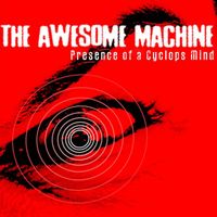 The Awesome Machine - Presence of a Cyclops Mind