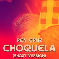 Rey Cruz - Choquela (Short Version)