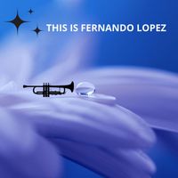 Fernando Lopez - This Is Fernando Lopez