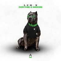 Lem-X - Everything Is Hardcore (Extended Mix [Explicit])