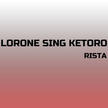 Rista - Lorone Sing Ketoro