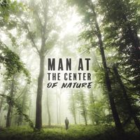 Life Sounds Nature - Man At The Center Of Nature