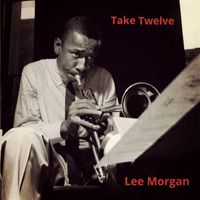 Lee Morgan - Take Twelve