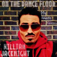 William Jacknight - On The Dance Floor (My Favorite Remixes [Explicit])