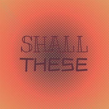 Various Artists - Shall These