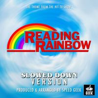 Speed Geek - Reading Rainbow Main Theme (From "Reading Rainbow") (Slowed Down Version)