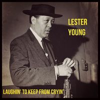 Lester Young - Laughin' to Keep from Cryin'