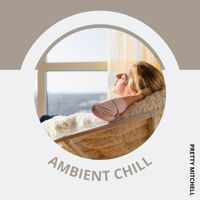 Pretty Mitchell - Ambient Chill