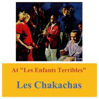 Les Chakachas - At "Les Enfants Terribles"