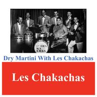 Les Chakachas - Dry Martini With Les Chakachas