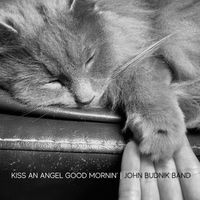 John Budnik Band - Kiss an Angel Good Mornin'