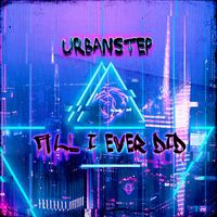 Urbanstep - All I Ever Did