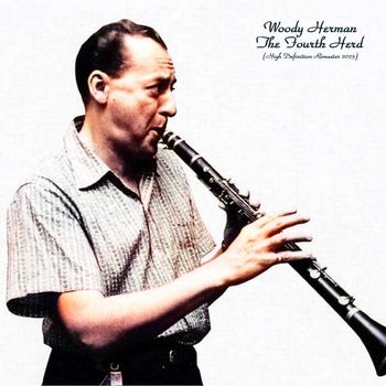 Woody Herman - The Fourth Herd (High Definition Remaster 2023)