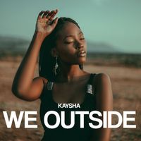 Kaysha - We Outside