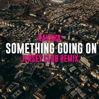Kaysha - Something Going On (Jersey Club Remix)