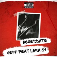 Jeff - Acuerdate (feat. Lara 51) (Explicit)