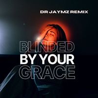Dr Jaymz - Blinded By Your Grace (Dr Jaymz Remix)