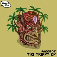 Freebot - Tiki Trippy EP