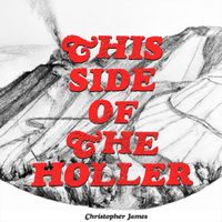 Christopher James - This Side of the Holler