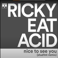 Ricky Eat Acid - Nice To See You (Stud1nt Remix)