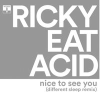 Ricky Eat Acid - Nice to See You (Different Sleep Remix)