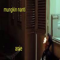 Anie - Mungkin nanti