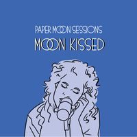 Moon Kissed - Paper Moon Sessions