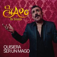 El Chapo De Sinaloa - Quisiera Ser Un Mago