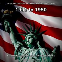 Chronicles of the Past - The Fascinating History of the Usa from 1901 to 1950: Exploring Major Events and Milestones