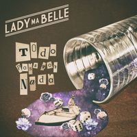 Lady Ma Belle - Todo Pasa por Nada