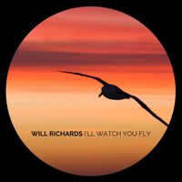Will Richards - I'll Watch You Fly