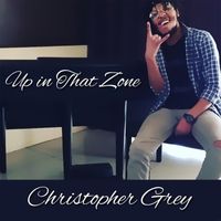 Christopher Grey - Up in That Zone (Explicit)