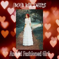 Bob Wilders - An Old Fashioned Girl