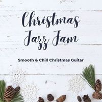 Winter Chic - Christmas Jazz Jam: Smooth & Chill Christmas Guitar