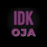 Oja - Idk