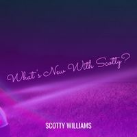Scotty Williams - What's New With Scotty?