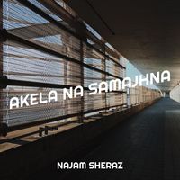 Najam Sheraz - Akela Na Samajhna