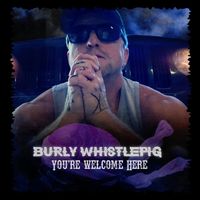 Burly Whistlepig - You're Welcome Here