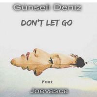 Günseli Deniz - Don't Let Go (feat. Joevasca)