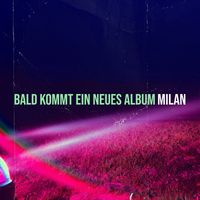 Milan - Bald Kommt Ein Neues Album