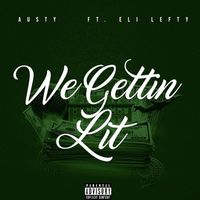 Austy - We Gettin Lit (feat. Eli Lefty) (Explicit)