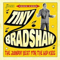 Tiny Bradshaw - The Jumpin' Beat for the Hip Kids: 1949-1955