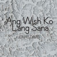 Jonas David - Ang Wish Ko Lang Sana
