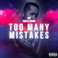 JNO - Too Many Mistakes (Tian Fe Remix [Explicit])